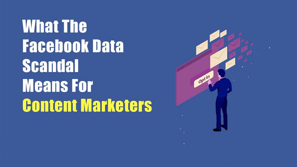 what-the-facebook-data-scandal-means-for-content-marketers