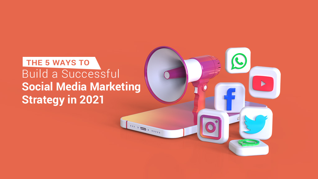social media marketing strategy 2021