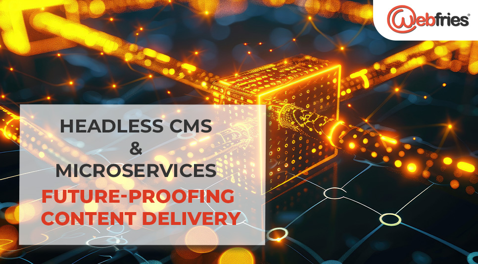 Headless CMS & Microservices Future-Proofing Content Delivery